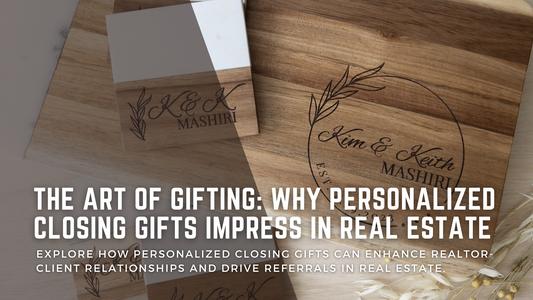 The Art of Gifting: Why Personalized Closing Gifts Impress in Real Estate